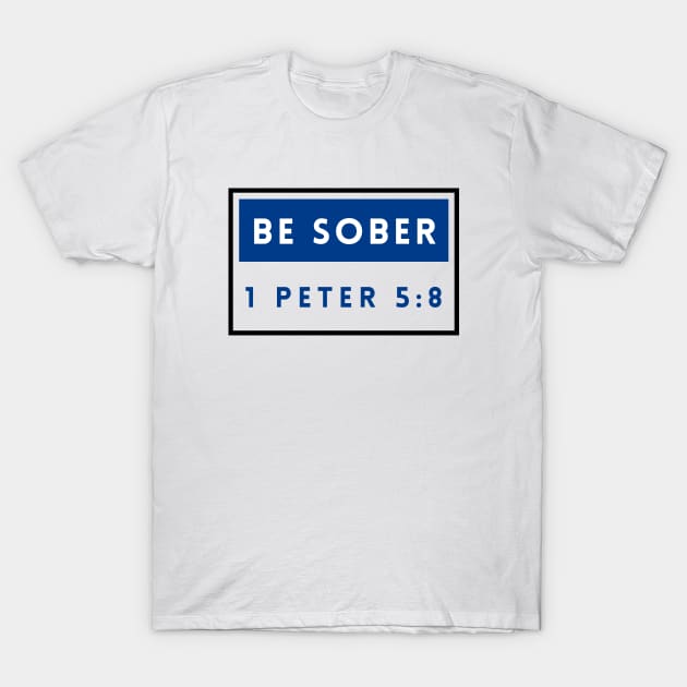 Be Sober | Bible Verse 1 Peter 5:8 T-Shirt by All Things Gospel